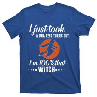 Halloween Just Took A Dna Test Turns Out Im 100% That Witch Great Gift T-Shirt