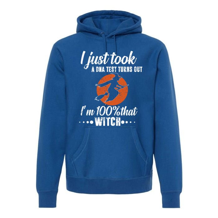 Halloween Just Took A Dna Test Turns Out Im 100% That Witch Great Gift Premium Hoodie