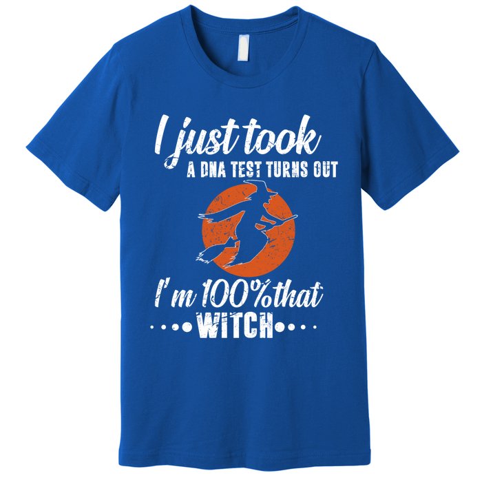 Halloween Just Took A Dna Test Turns Out Im 100% That Witch Great Gift Premium T-Shirt