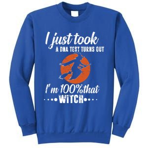 Halloween Just Took A Dna Test Turns Out Im 100% That Witch Great Gift Tall Sweatshirt