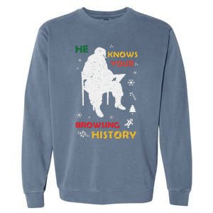 He Knows Browsing History Christmas Funny Santa Lover Garment-Dyed Sweatshirt