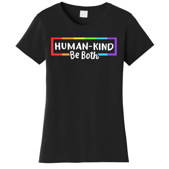 Human Kind Be Both LGBTQ Ally Pride Rainbow Positive Message Women's T-Shirt