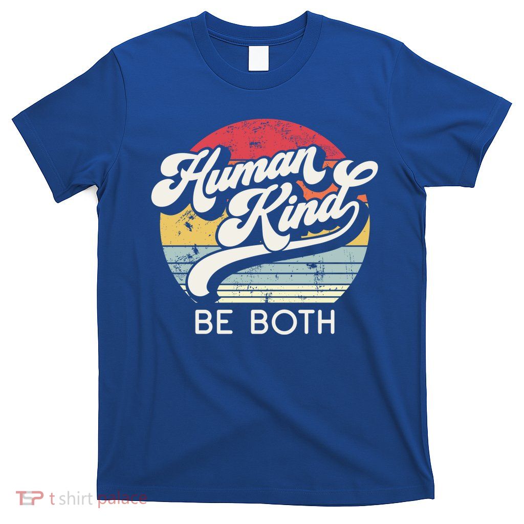 Human Kind Be Both Equality Kindness Humankind Retro Funny Gift T-Shirt