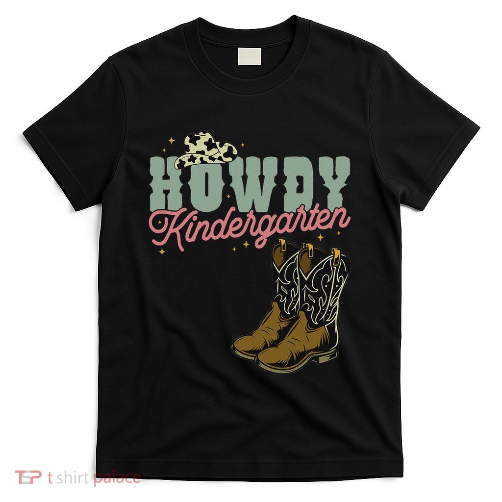Howdy Kindergarten Cowgirl Cowboy Teacher Kindergarten T-Shirt