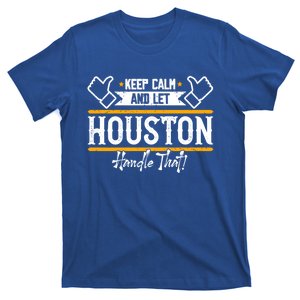 Houston Keep Calm And Let Houston Handle That Gift T-Shirt