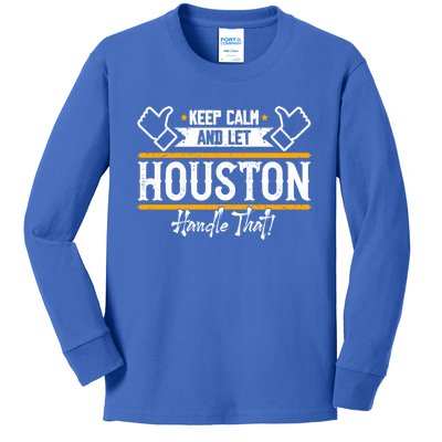 Houston Keep Calm And Let Houston Handle That Gift Kids Long Sleeve Shirt