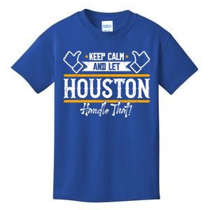 Houston Keep Calm And Let Houston Handle That Gift Kids T-Shirt