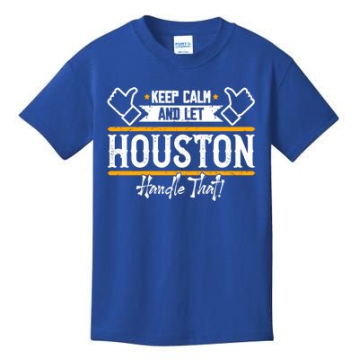 Houston Keep Calm And Let Houston Handle That Gift Kids T-Shirt