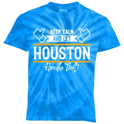 Houston Keep Calm And Let Houston Handle That Gift Kids Tie-Dye T-Shirt