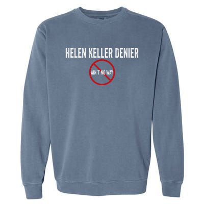 Helen Keller Denier AinT No Way Garment-Dyed Sweatshirt