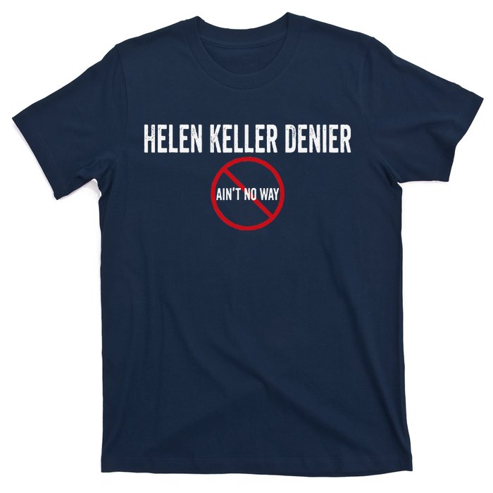 Helen Keller Denier AinT No Way T-Shirt