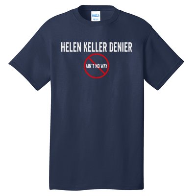 Helen Keller Denier AinT No Way Tall T-Shirt