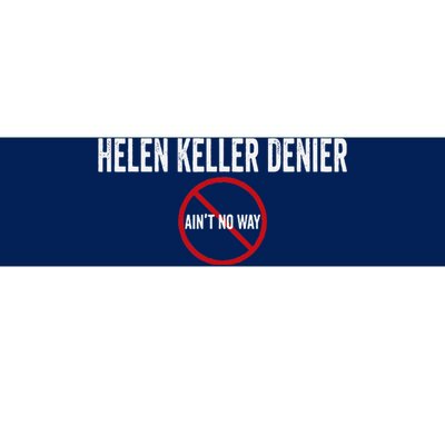 Helen Keller Denier AinT No Way Bumper Sticker