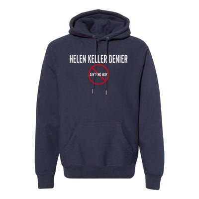 Helen Keller Denier AinT No Way Premium Hoodie