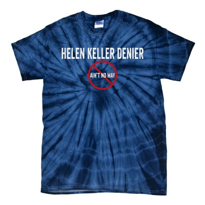 Helen Keller Denier AinT No Way Tie-Dye T-Shirt