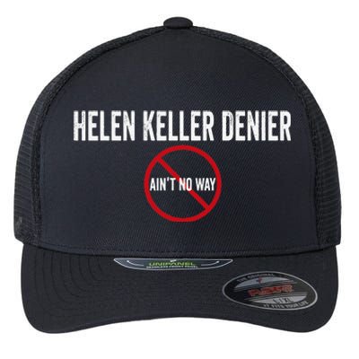 Helen Keller Denier AinT No Way Flexfit Unipanel Trucker Cap