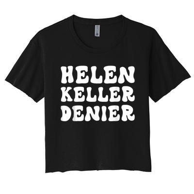 Helen Keller Denier Meme Funny Women's Crop Top Tee