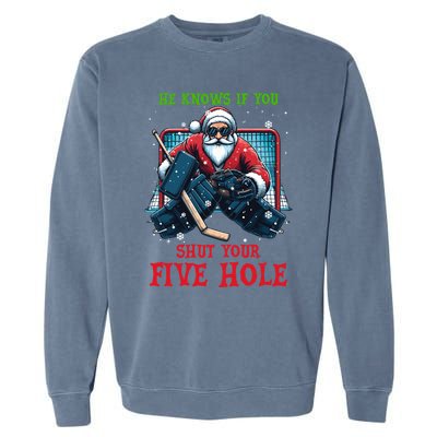 He Knows If You Shut Your Fivehole Christmas Santa Hockey Great Gift Garment-Dyed Sweatshirt