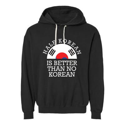 Half Korean Is Better Than No Korean Korea Flag Hanguk Garment-Dyed Fleece Hoodie