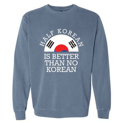 Half Korean Is Better Than No Korean Korea Flag Hanguk Garment-Dyed Sweatshirt