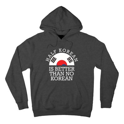 Half Korean Is Better Than No Korean Korea Flag Hanguk Hoodie