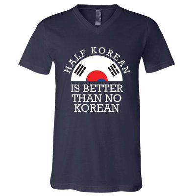 Half Korean Is Better Than No Korean Korea Flag Hanguk V-Neck T-Shirt