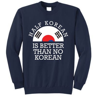 Half Korean Is Better Than No Korean Korea Flag Hanguk Tall Sweatshirt