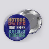 Hotdog Keeps My Life Together Sausage Funny Meat Lover Humor Gift Button