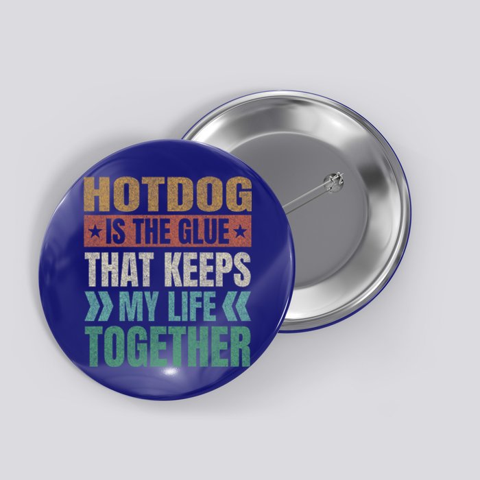 Hotdog Keeps My Life Together Sausage Funny Meat Lover Humor Gift Button