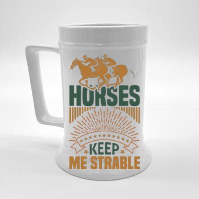 Horses Keep Me Strable Beer Stein