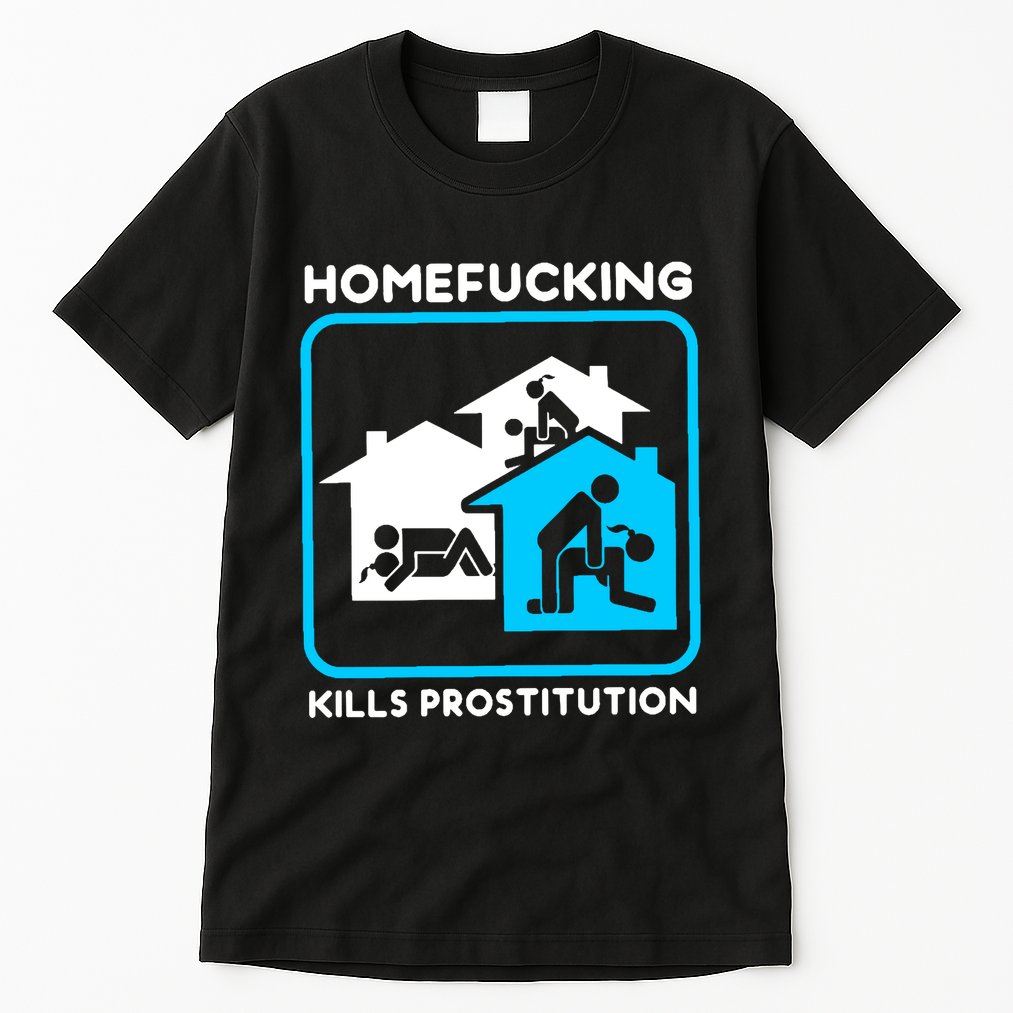 Homefucking Kills Prostitution Tall T-Shirt