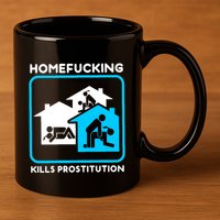 Homefucking Kills Prostitution 11oz C Handle Ceramic Mug