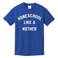 Homeschool Like A Mother For Homeschooling Mom Teacher Gift Kids T-Shirt