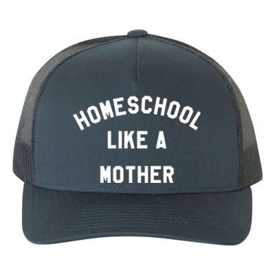 Homeschool Like A Mother For Homeschooling Mom Teacher Gift Yupoong Adult 5-Panel Trucker Hat