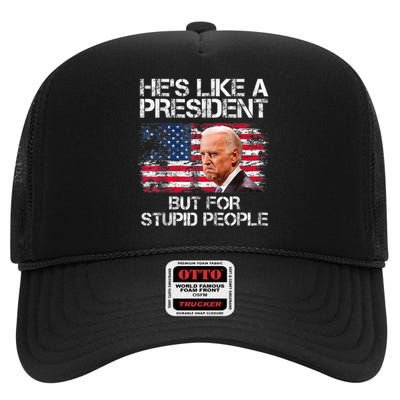 He’s Like A President But For Stupid People High Crown Mesh Back Trucker Hat