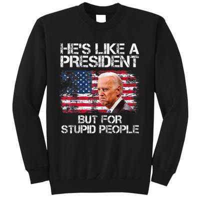 He’s Like A President But For Stupid People Sweatshirt