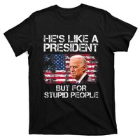 He’s Like A President But For Stupid People T-Shirt