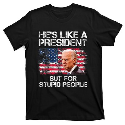 He’s Like A President But For Stupid People T-Shirt