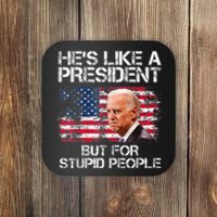 He’s Like A President But For Stupid People Coaster