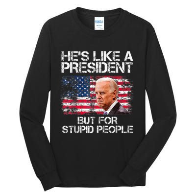 He’s Like A President But For Stupid People Tall Long Sleeve T-Shirt