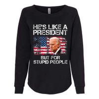 He’s Like A President But For Stupid People Womens California Wash Sweatshirt