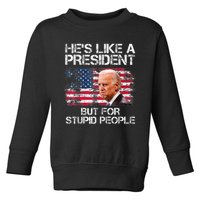 He’s Like A President But For Stupid People Toddler Sweatshirt