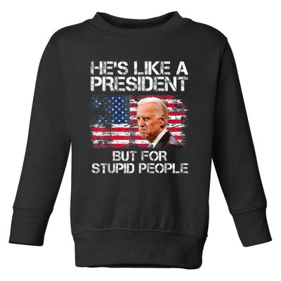 He’s Like A President But For Stupid People Toddler Sweatshirt