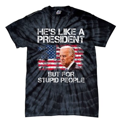 He’s Like A President But For Stupid People Tie-Dye T-Shirt