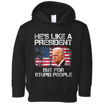 He’s Like A President But For Stupid People Toddler Hoodie