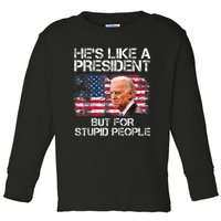 He’s Like A President But For Stupid People Toddler Long Sleeve Shirt