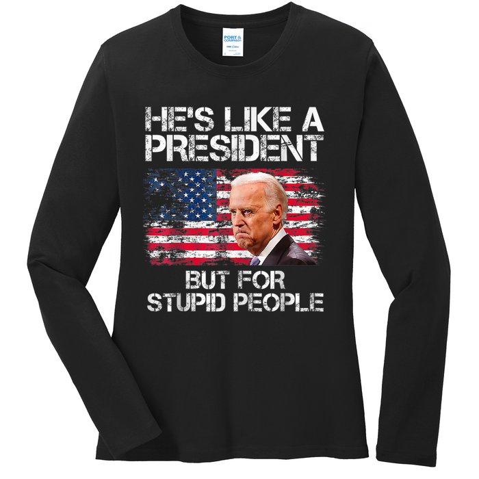 He’s Like A President But For Stupid People Ladies Long Sleeve Shirt