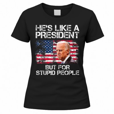 He’s Like A President But For Stupid People Women's T-Shirt