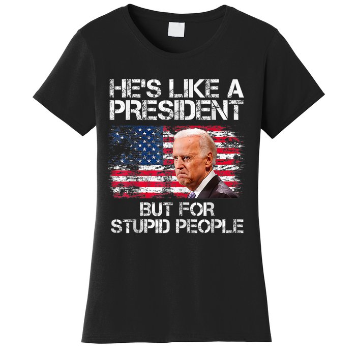 He’s Like A President But For Stupid People Women's T-Shirt