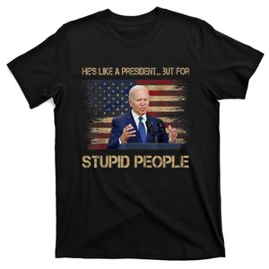 He's Like A President..but For Stupid People Anti Biden Flag T-Shirt